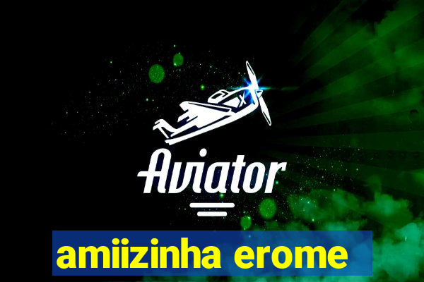 amiizinha erome